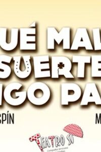 La comedia teatral `Qué mala suerte tengo pa to´ en el Gutiérrez de Alba